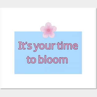 It's your time to bloom Posters and Art